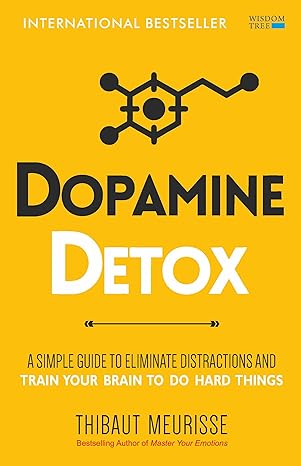 Dopamine Detox : A Short Guide to Remove Distractions and Get Your Brain to Do 